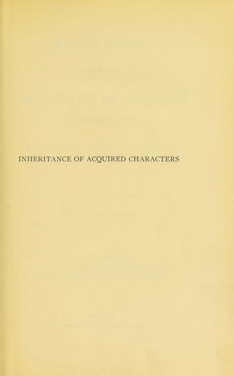 INHERITANCE OF ACQUIRED CHARACTERS