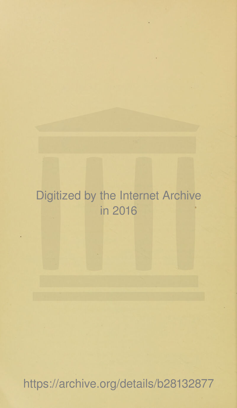 Digitized by the Internet Archive in 2016 https://archive.org/details/b28132877