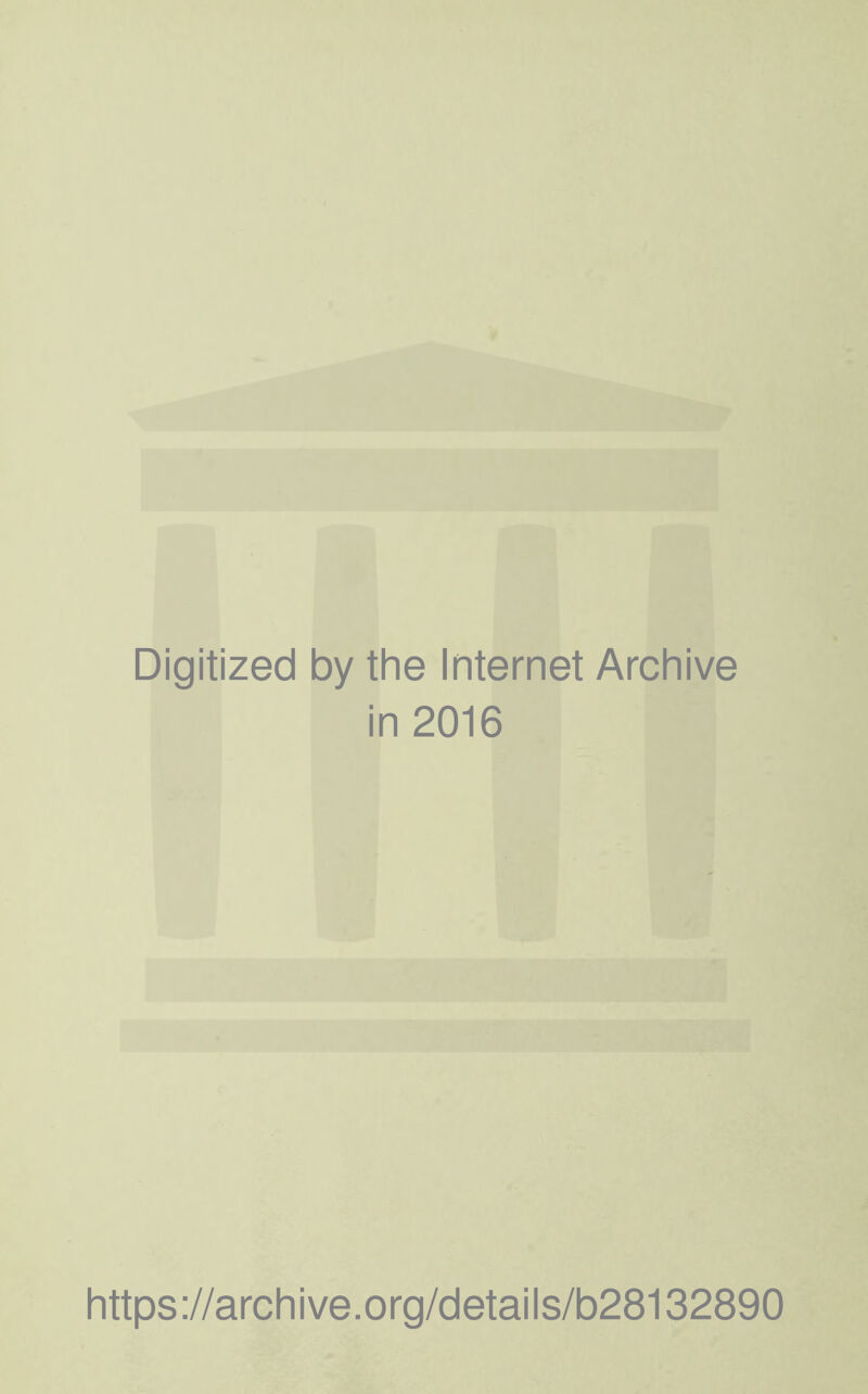 Digitized by the Internet Archive in 2016 https://archive.org/details/b28132890