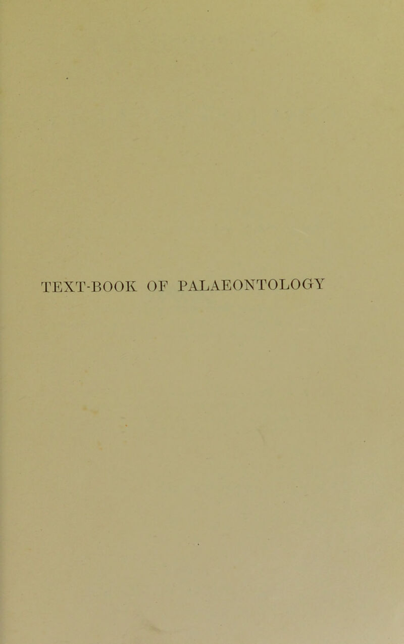 TEXT-BOOK OF PALÄEONTOLOGY