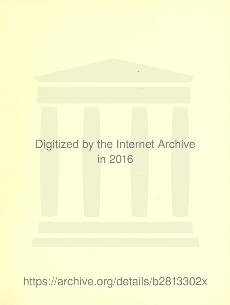 Digitized by the Internet Archive in 2016 https ://arch i ve. o rg/detai Is/b2813302x