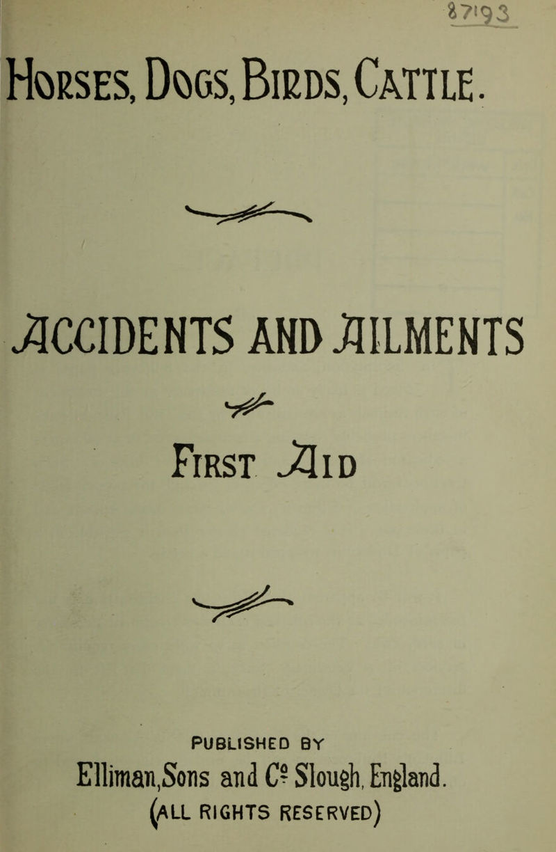 Horses, Dogs, Birds, Cattle. OCCIDENTS AND MMENTS First ^Iid PUBLISHED BY Elliman.Sons and C~ Slough, England. (all rights reserved)