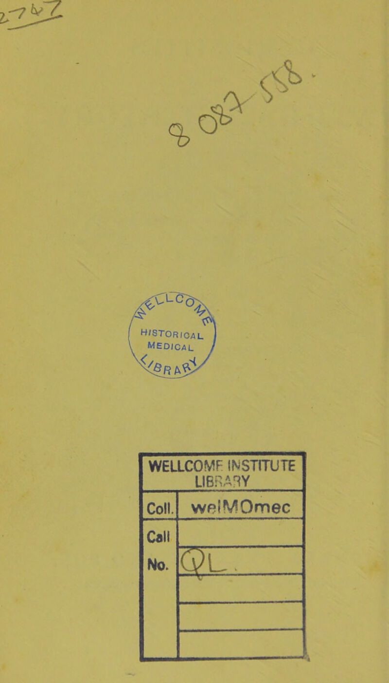 H/STORIOAL Medical WELLCOWF INSTITUTE LIBRARY Coll. weiMOmec Cali No. Ql .