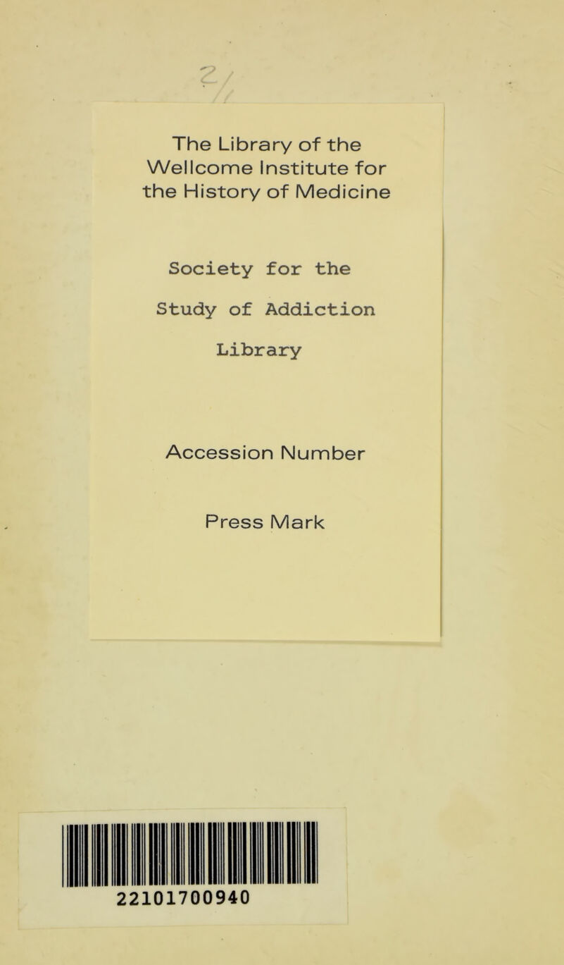 The Library of the Wellcome Institute for the History of Medicine Society for the Study of Addiction Library Accession Number Press Mark 22101700940