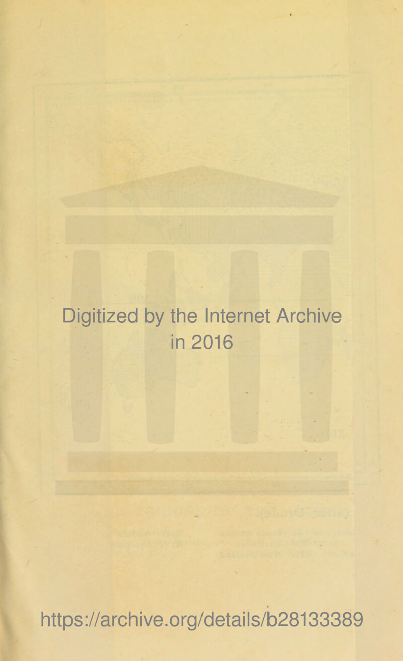 Digitized by the Internet Archive in 2016 https://archive.org/details/b28133389