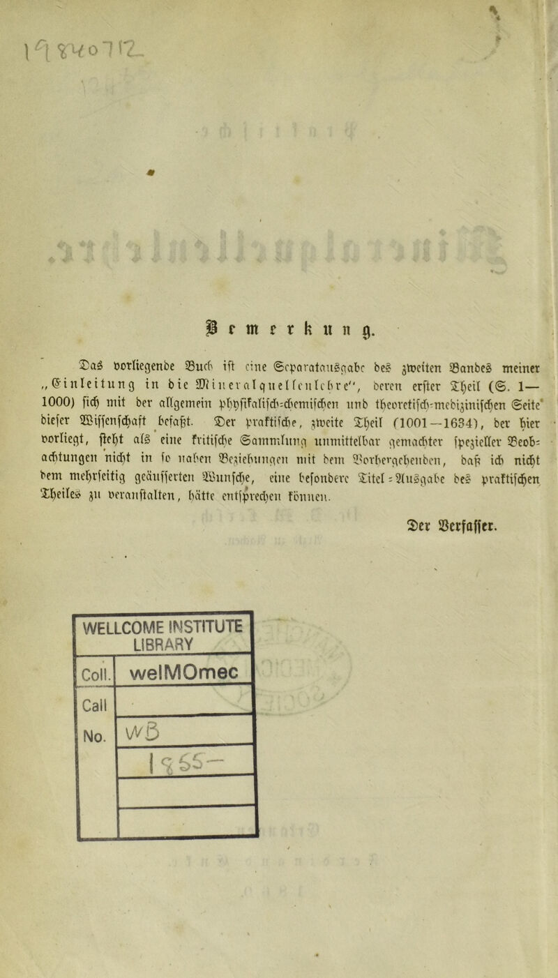 5rmfrkunf|. Daö öoTliegenbc Sucb ift eine <£cpaiatau§c(abc bei jtceiten 33anbel meiner „e-inleitung in bie SJJiHevalqneUciitcbre, beven erfter 2:r)eil (@. 1— 1000) fi(^ mit bev allgemein ^i^b tl)corcti[d):mebi3inifdicn (Seite* biefer ©ifjenfd^iaft ^befaft. ®er bvaftifdie, jlneite Sljeil (lOOl —1634), ber hier üorliegt, flcl)t at§ eine fvitifdf^e (Sammlung unmittelbar gemad^tev fpejieller 3?eob= aebtungen nid)t in fc naben iBc,ncbungen mit bem illorbevgcbenbcn, bab id> nid^t bem mebrfeitig geänf|ertcn ülnnfdie, eine befonbevc Sitcl: 5lulgabe bei '£l)eilel jn nevanftalten, batte cntfpvedien fbnnen. 2)ci* Serfaffet. WELLCOME INSTITUTE LIBRARY Col'l. welMOmec Call No. • wö |c65-