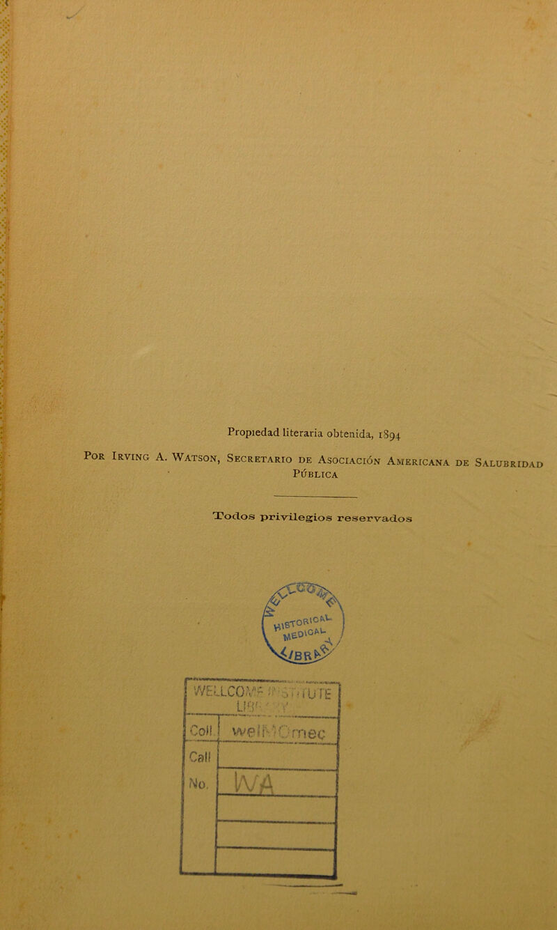 Propiedad literaria obtenida, 1894 Por Irving A. Watson, Secretario de Asociación Americana de Salubridad PÚBLICA Todos privilegios reservados