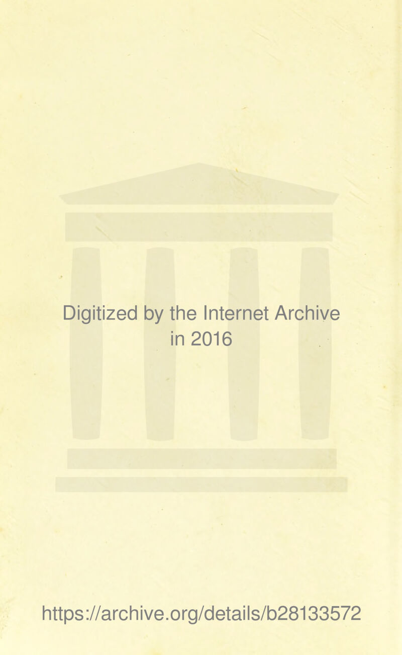 Digitized by the Internet Archive in 2016 https://archive.org/details/b28133572