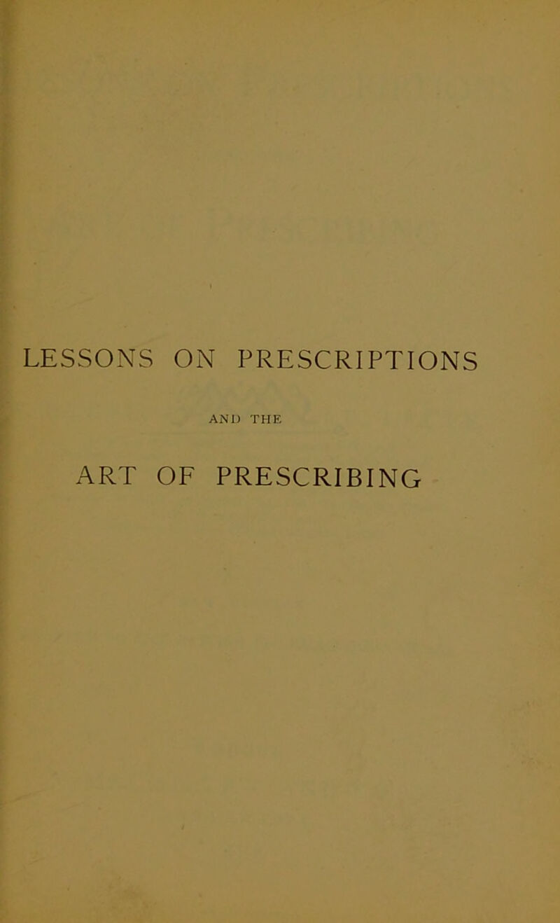 LESSONS ON PRESCRIPTIONS AND THE ART OF PRESCRIBING