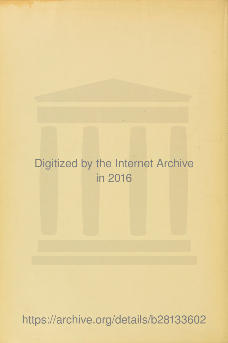 Digitized by the Internet Archive in 2016 https://archive.org/details/b28133602