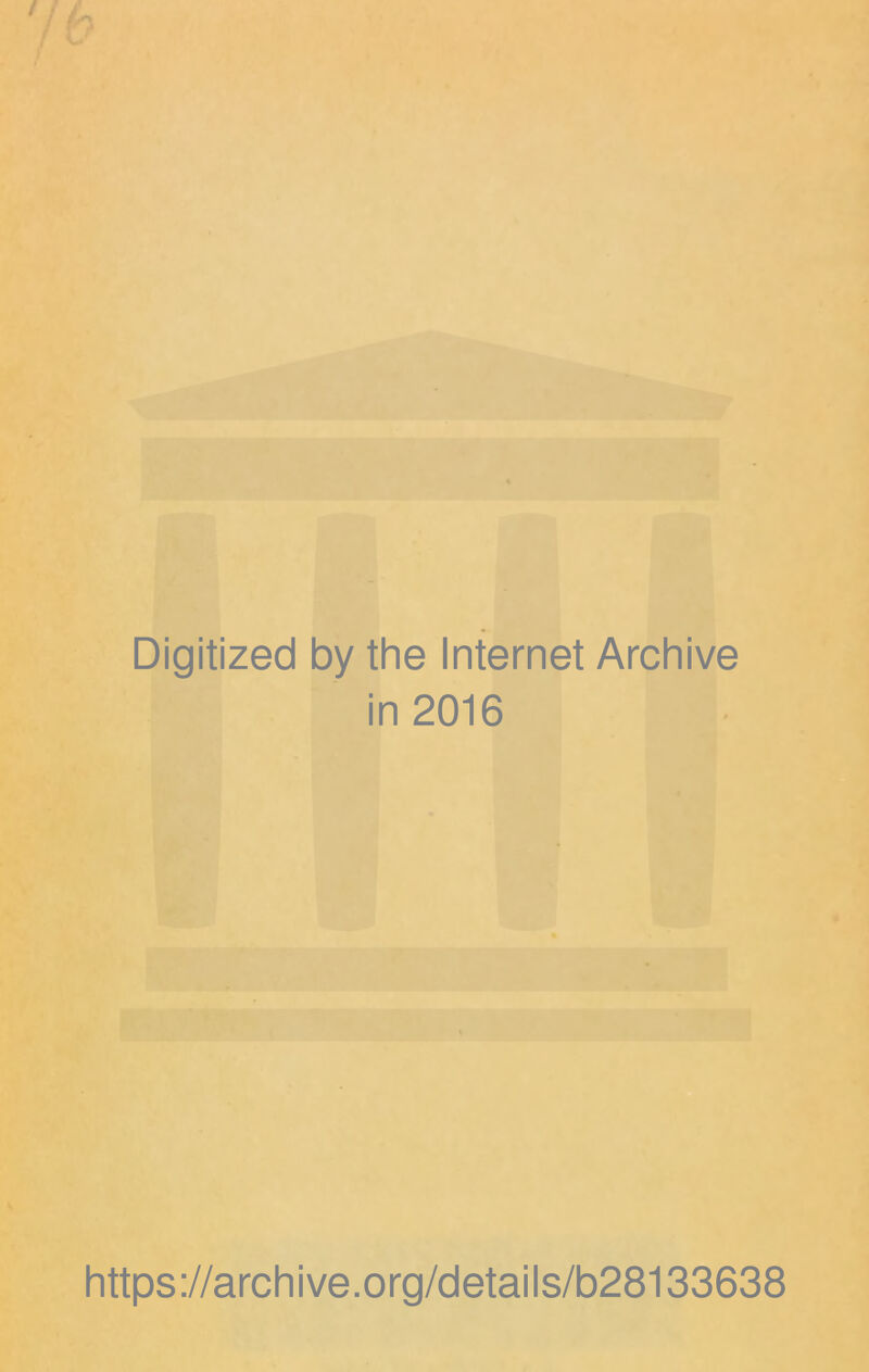 Digitized by the Internet Archive in 2016 https://archive.org/details/b28133638