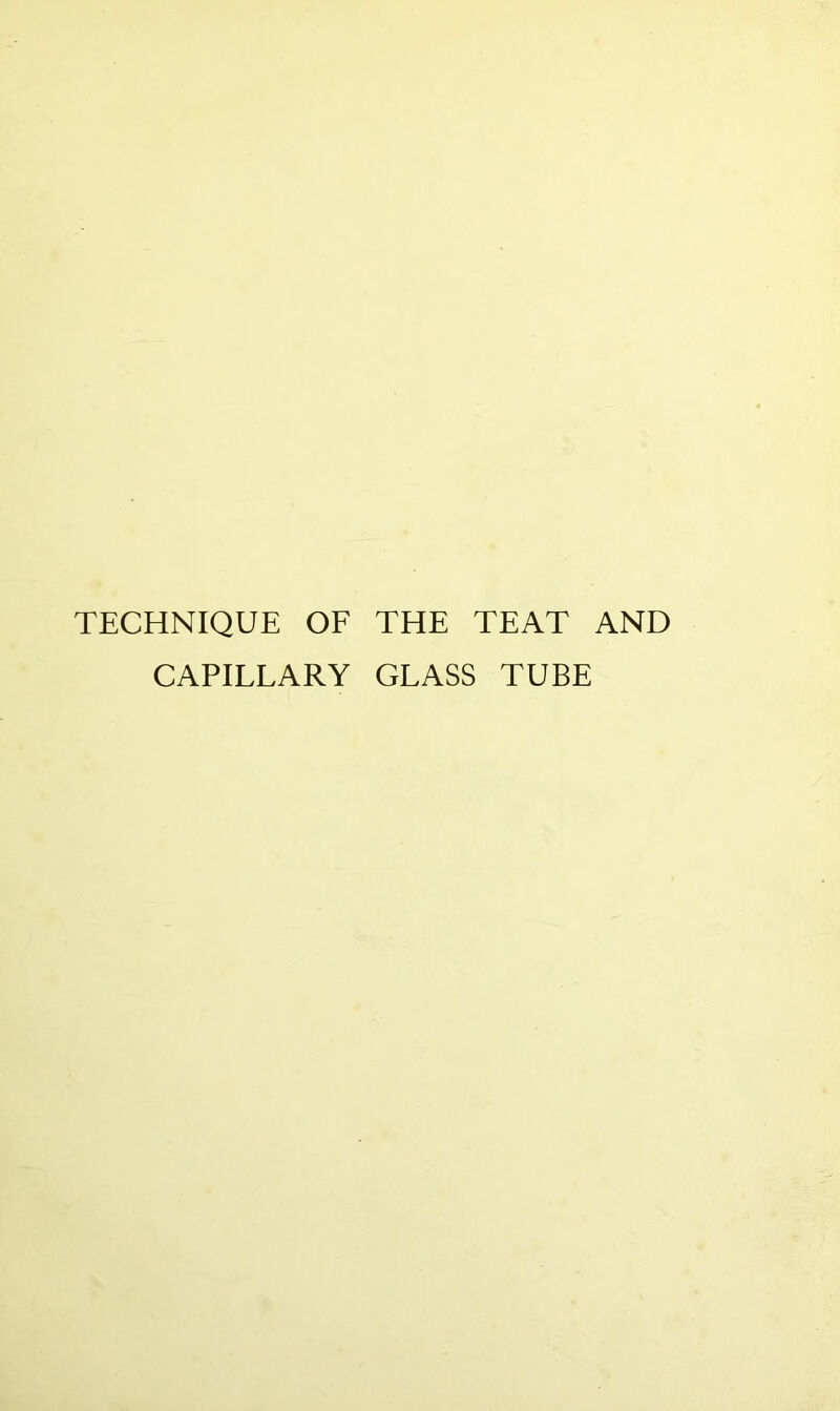 TECHNIQUE OF THE TEAT AND CAPILLARY GLASS TUBE