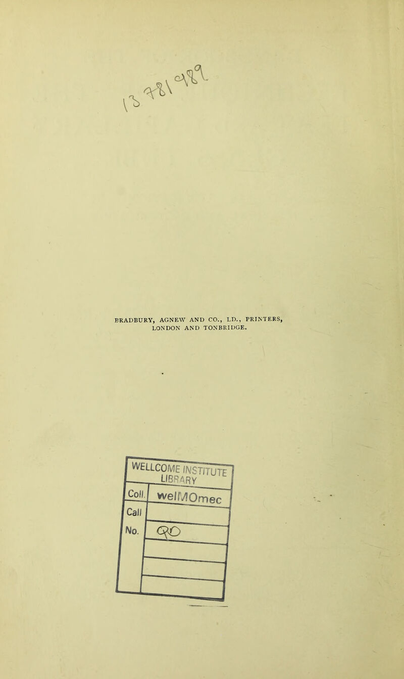 BRADBURY, AGNEW AND CO., LD., PRINTERS, LONDON AND TONBRIDGE.