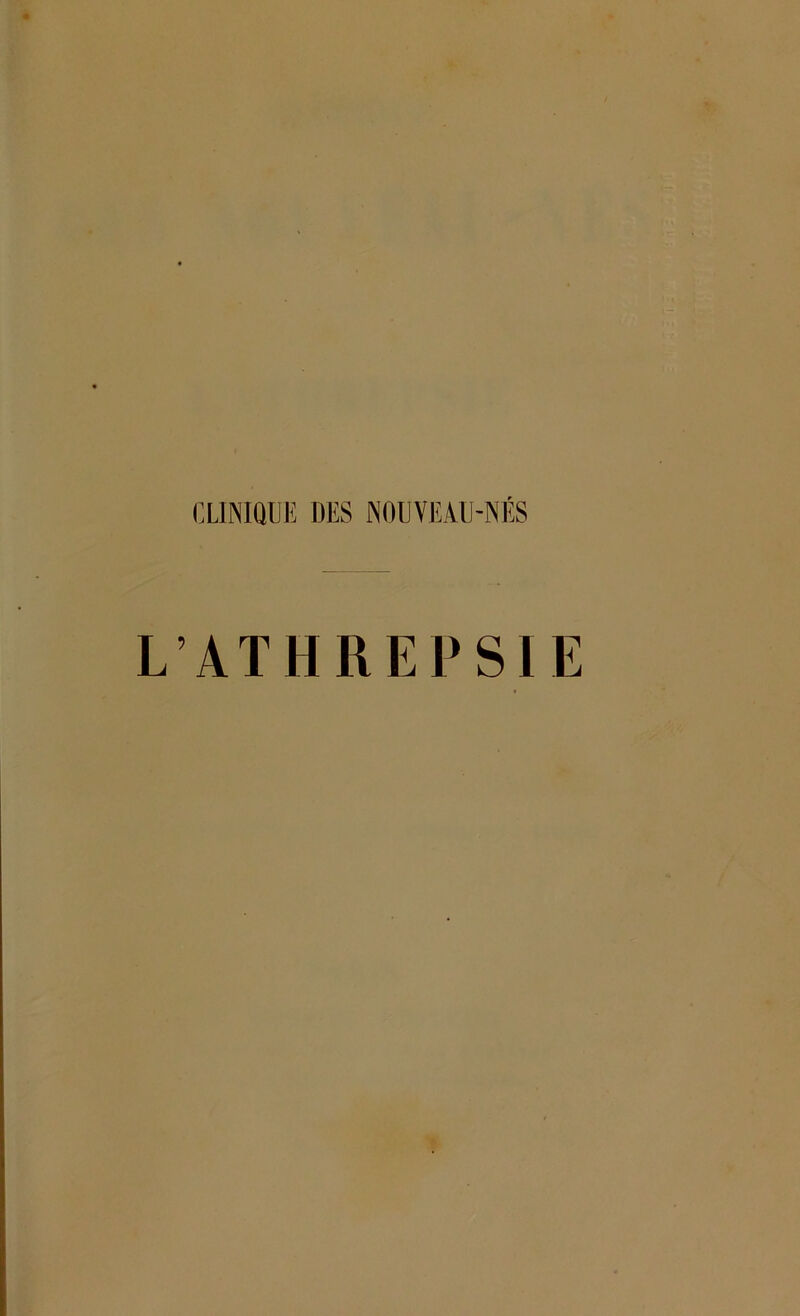 CLINIQUE DES NOUVEAU-NÉS L’ATHREPSIE