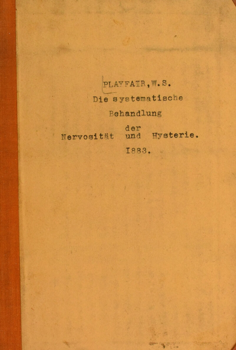 PLAYFAIR»W. S. Die systematise*!© Behandlung der Nervosit&t und Hysterie. 1883. i A