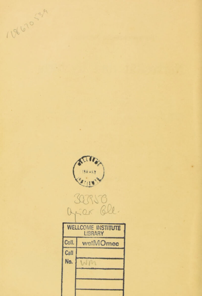 3UW3 *1 WELLCOME INSTITUTE LIBRARY Coll. woSiVsOmec Call No. % Aj
