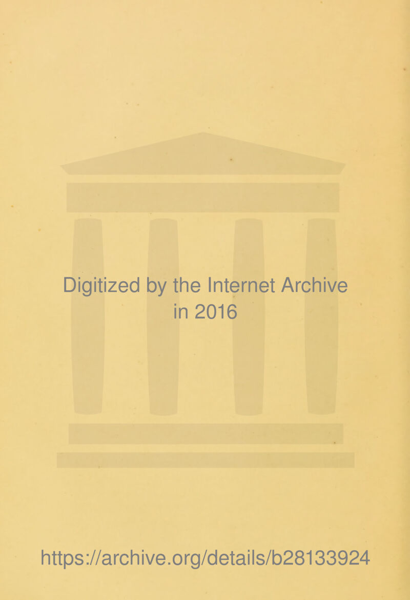 Digitized by the Internet Archive in 2016 https://archive.org/details/b28133924