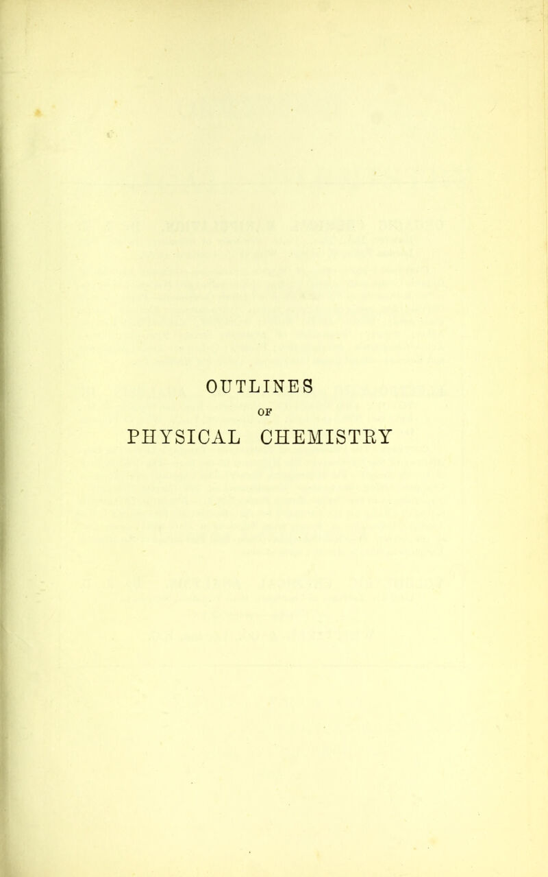 OUTLINES OF PHYSICAL CHEMISTKY