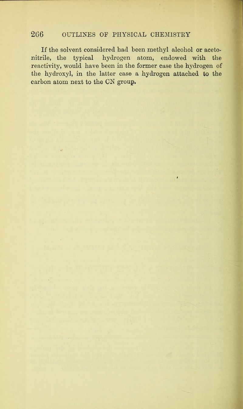 If the solvent considered had been methyl alcohol or aceto- nitrile, the typical hydrogen atom, endowed with the reactivity, would have been in the former case the hydrogen of the hydroxyl, in the latter case a hydrogen attached to the carbon atom next to the CN group.