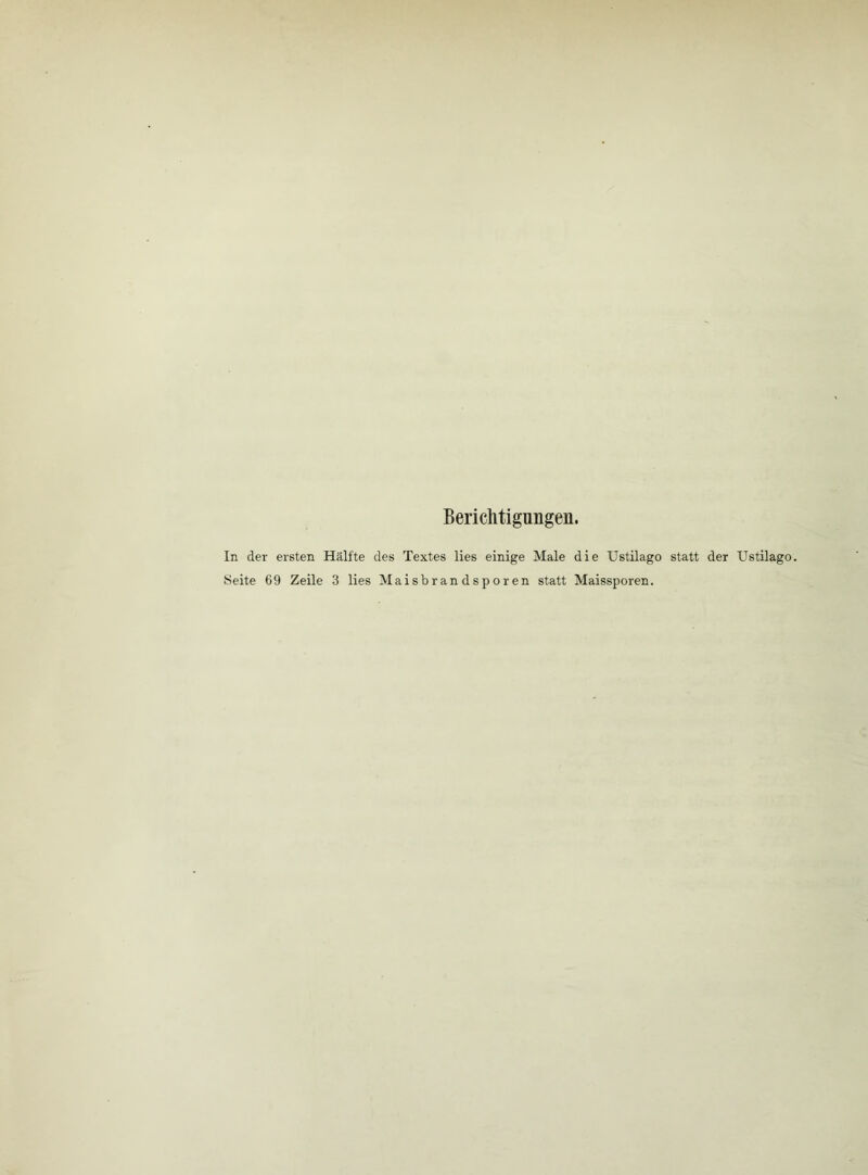 Bericlitigungeii. In der ersten Hälfte des Textes lies einige Male die Ustilago statt der Ustilago