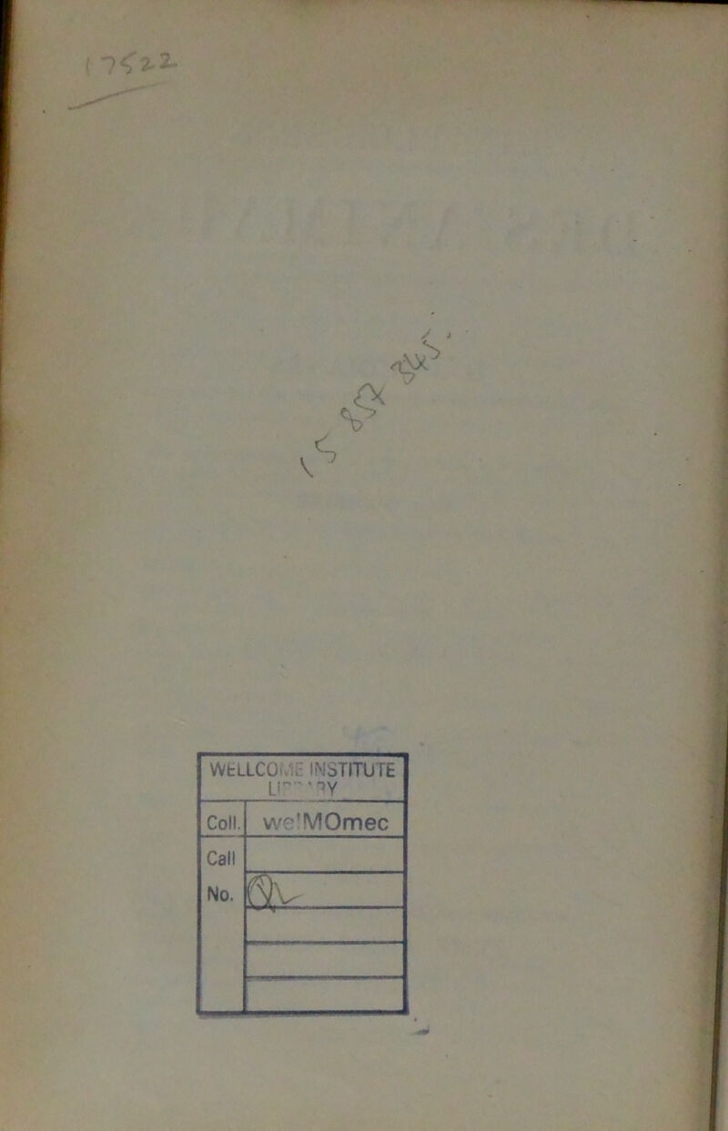 ( -7<2.2- WtLLCOi INSTITUTE LI'' ~>y Coll. wcIMOmec Call No. Ny