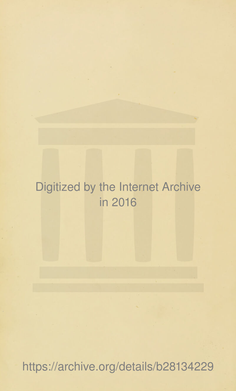 Digitized by the Internet Archive in 2016 https://archive.org/details/b28134229