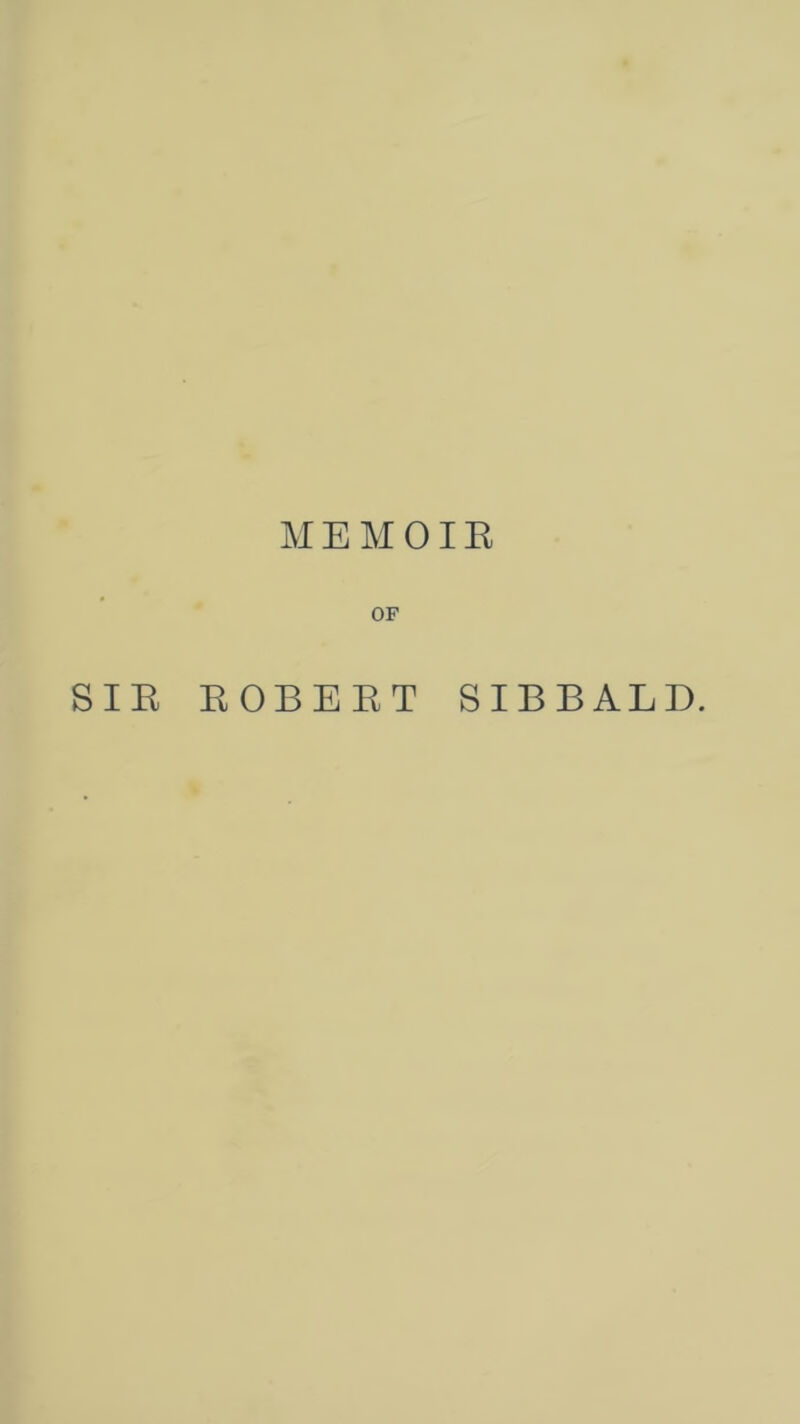 MEMOIR OF SIR ROBERT SIBBALD.