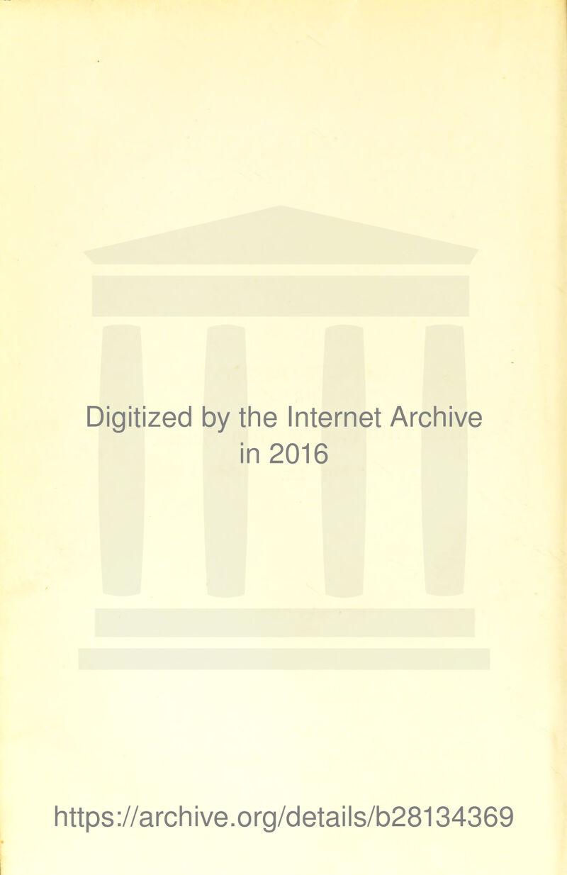 Digitized by the Internet Archive in 2016 https://archive.org/details/b28134369