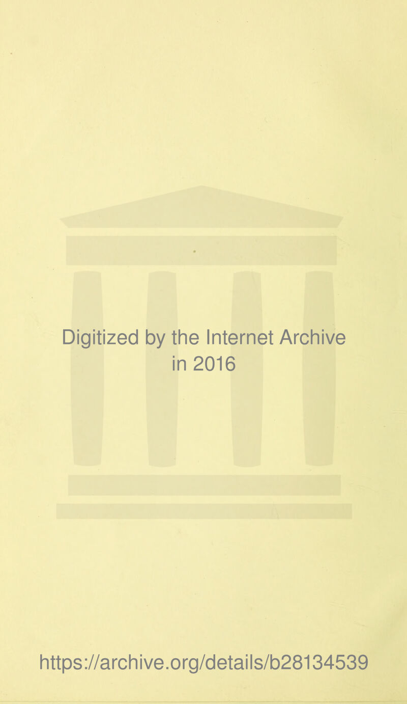 Digitized by the Internet Archive in 2016 https://archive.org/details/b28134539