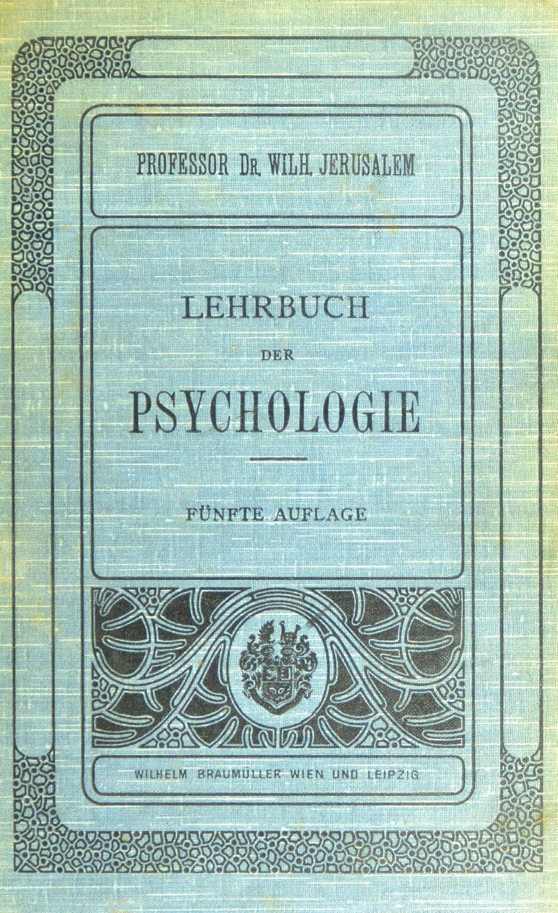 4HT h« LEHRBUCH FÜNFTE AUFLAGE WILHELM 8RAUMULLER WIEN UND LEIPZIG — PROFESSOR De. WILH. JERUSALEM L-