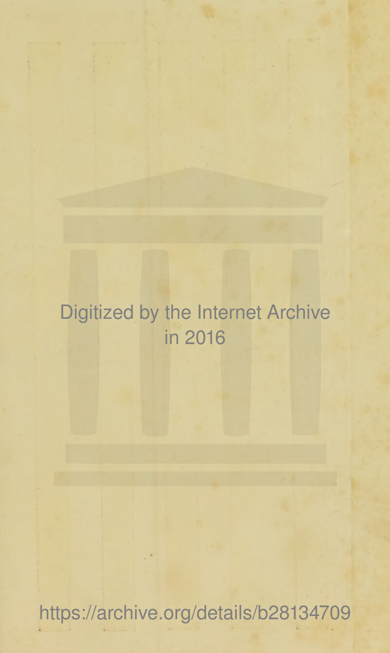 Digitized by the Internet Archive in 2016 https://archive.org/details/b28134709
