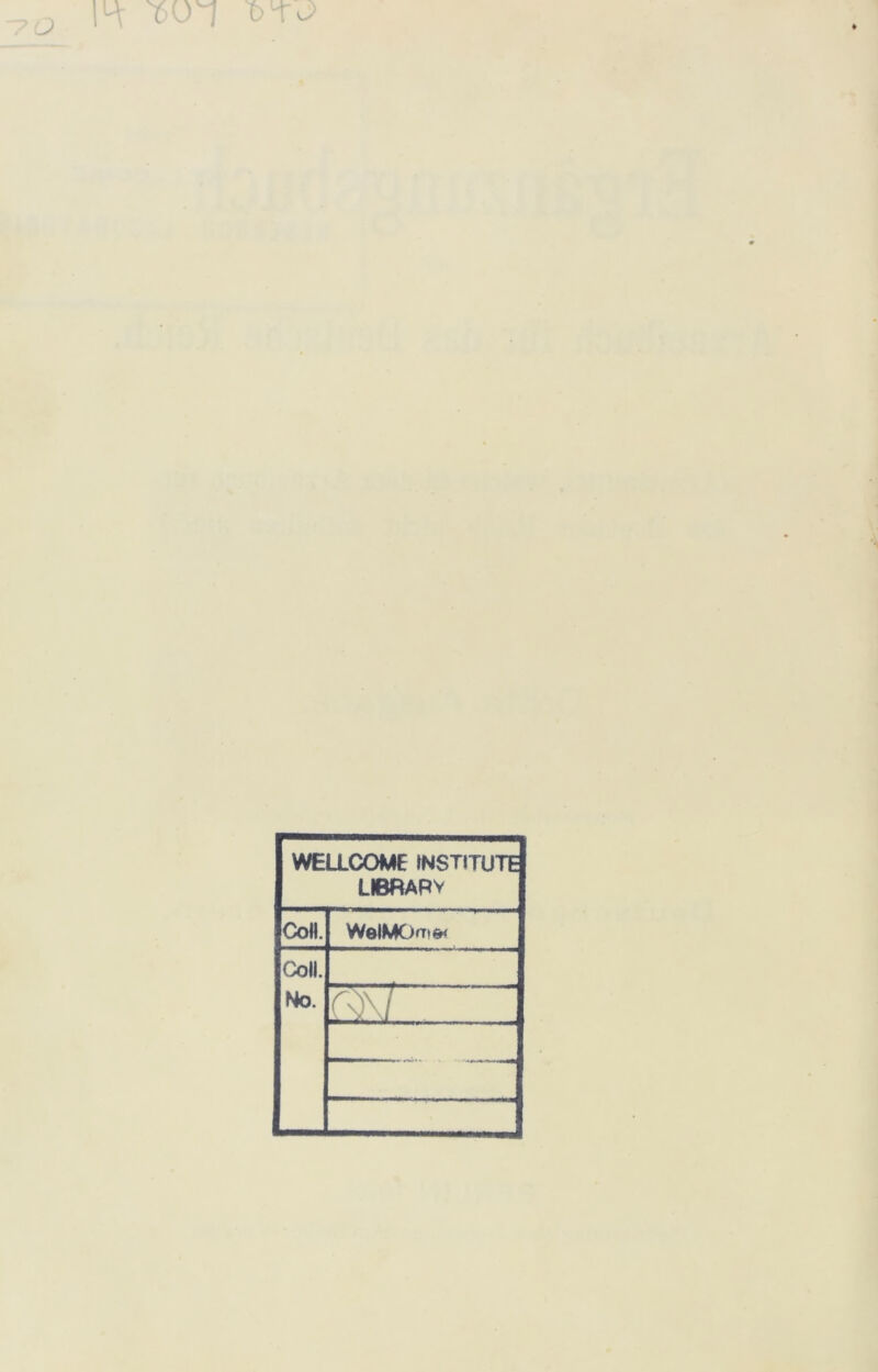 WELLCOME INSTITUTE LIBRAPV CoH. WelMOfT)&< Coli. No.