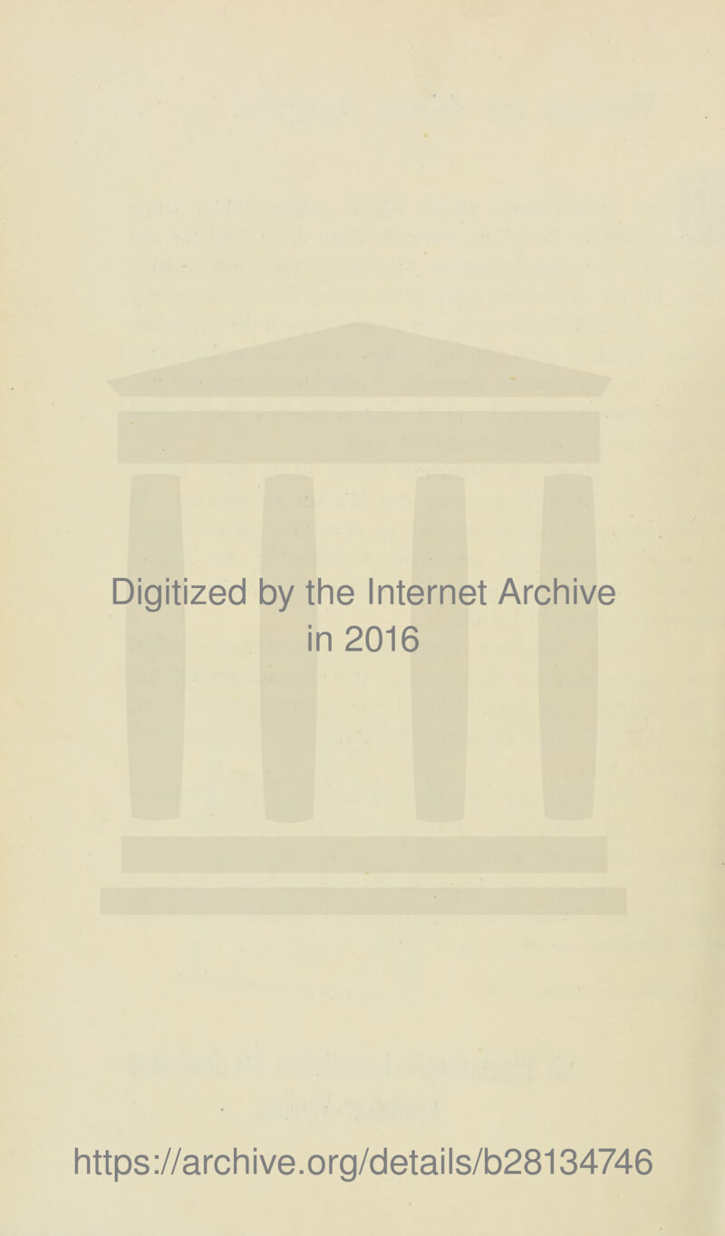 Digitized by the Internet Archive in 2016 https://archive.org/details/b28134746