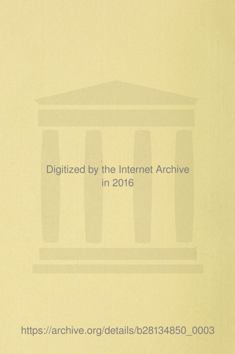 Digitized by the Internet Archive in 2016 https://archive.org/details/b28134850_0003