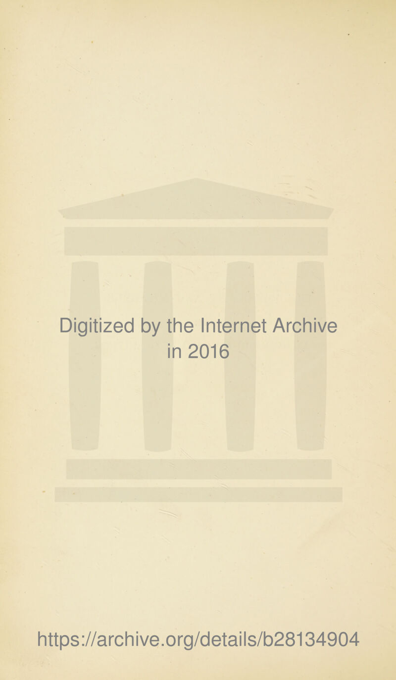 Digitized by the Internet Archive in 2016 https://archive.org/details/b28134904