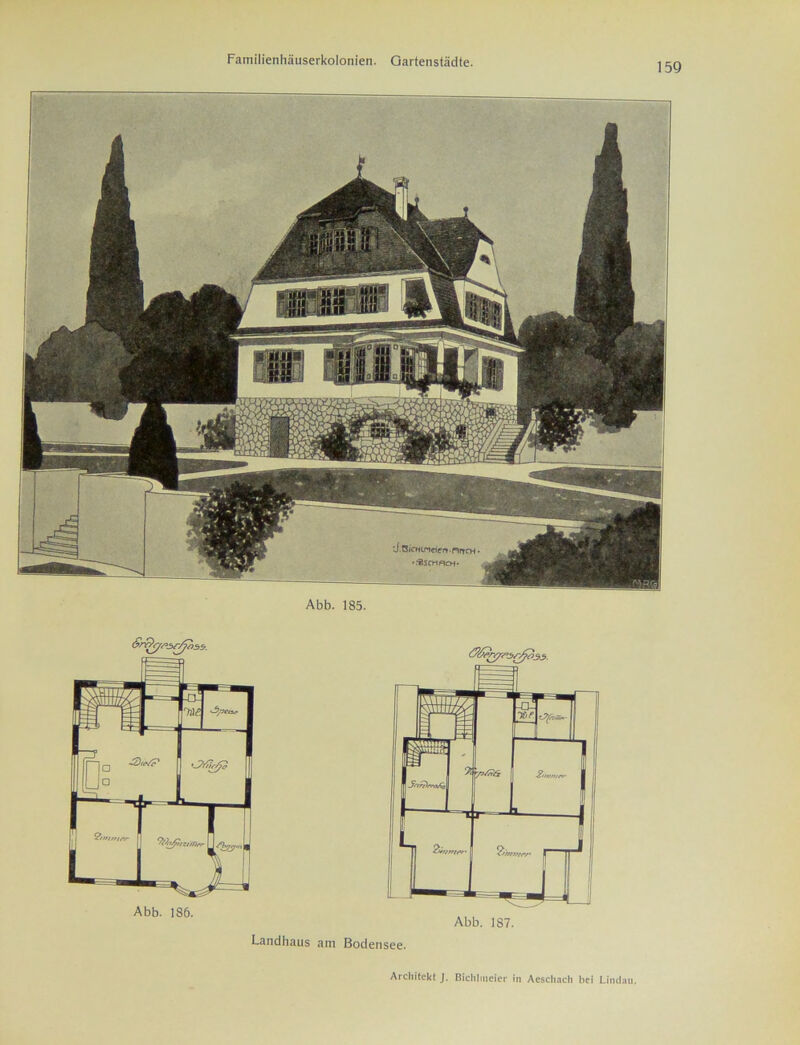 159 Abb. 185. Abb. 186. Abb. 1S7. Landhaus am Bodensee. Architekt J. Bichlmeier in Aeschach bei Lindau.