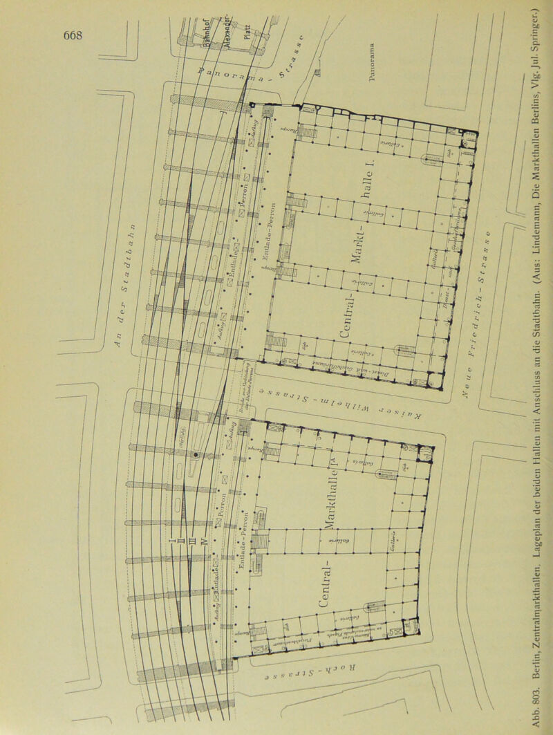 ?).ai ,,'»l<(** Lu IHM FT; TTTrnn^ll r i Abb. 803. Berlin, Zentralniarkthallen. Lageplan der beiden I lallen mit Anschluss an die Stadtbahn. (Aus: Lindemann, Die Markthallen Berlins, Vlg. Jul. Springer.)
