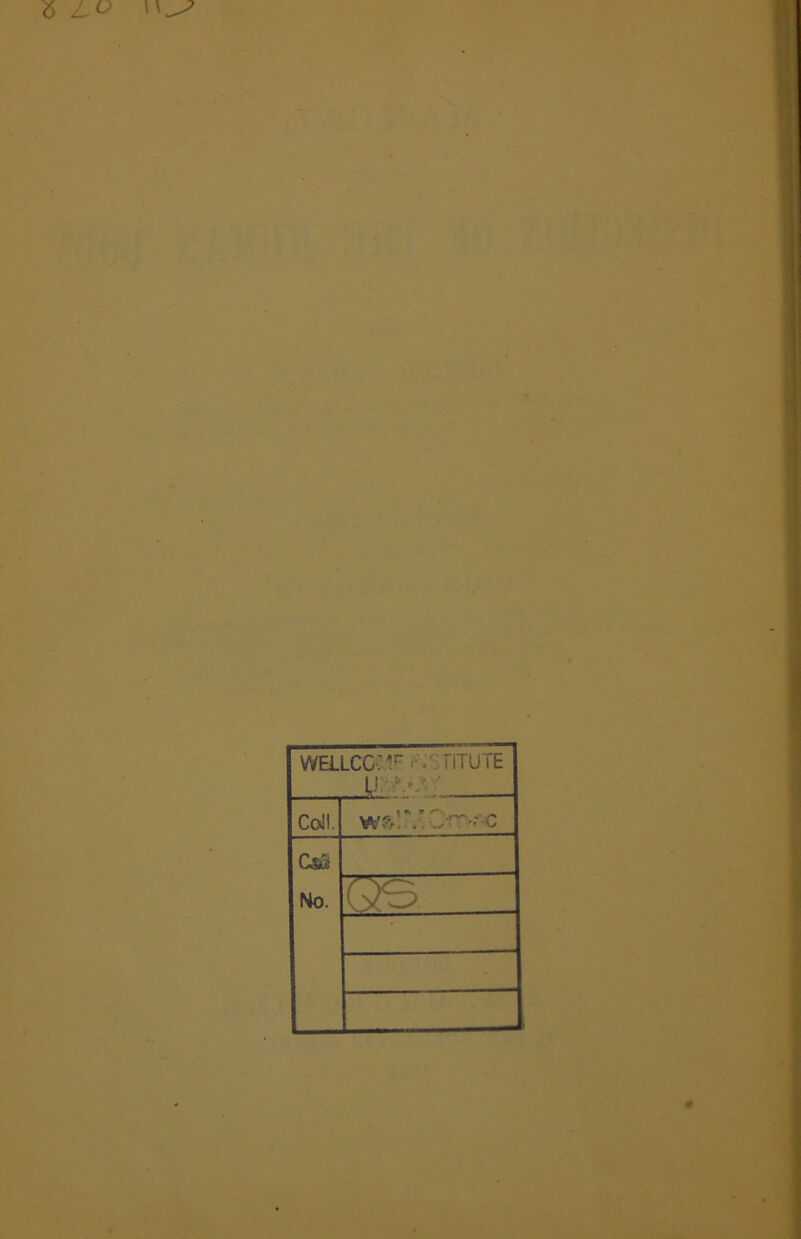 WELLCC' *r • FiTUTE U --\^ ’ Coll. CsS No.