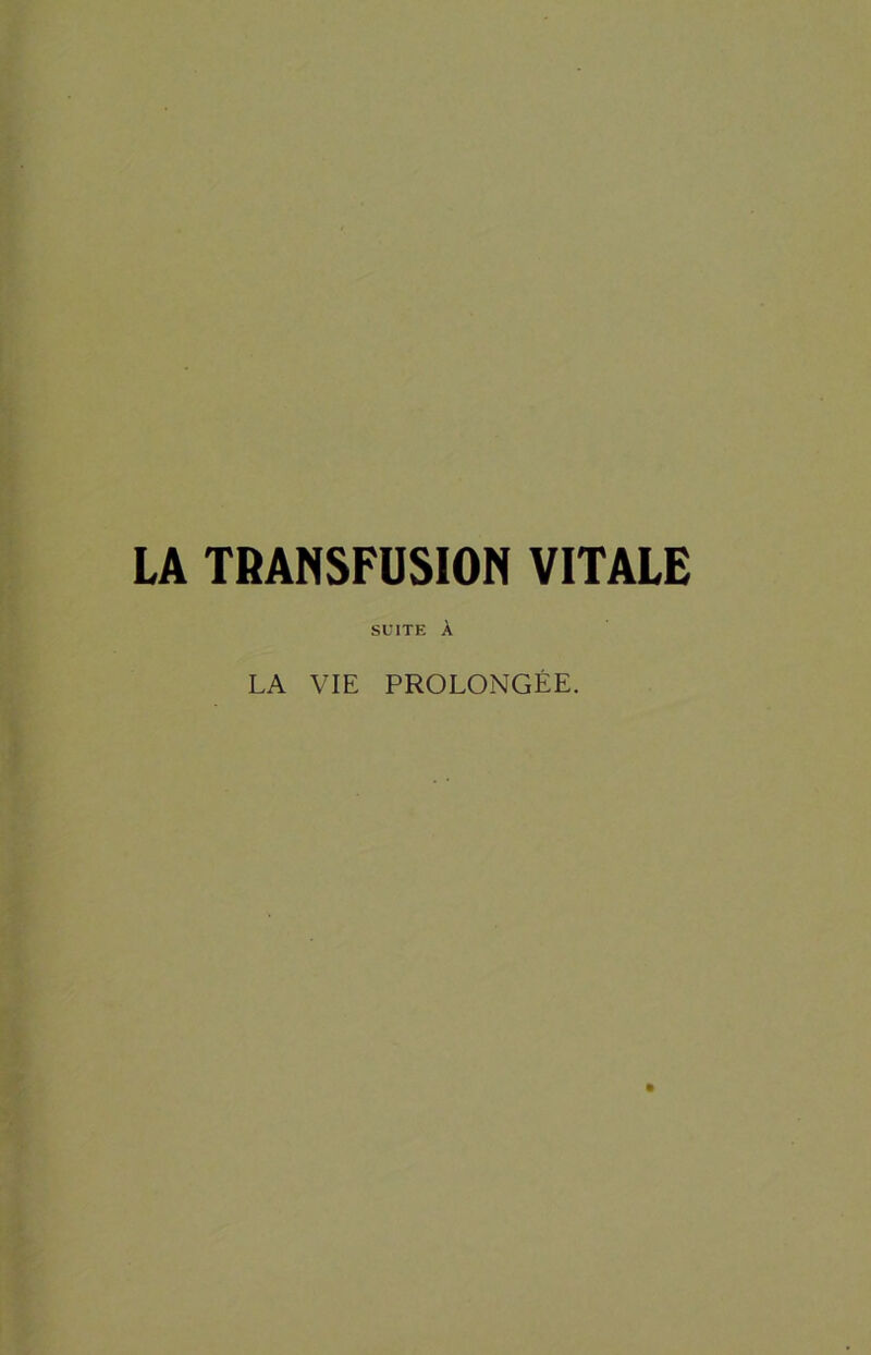 LA TRANSFUSION VITALE SUITE À LA VIE PROLONGEE.