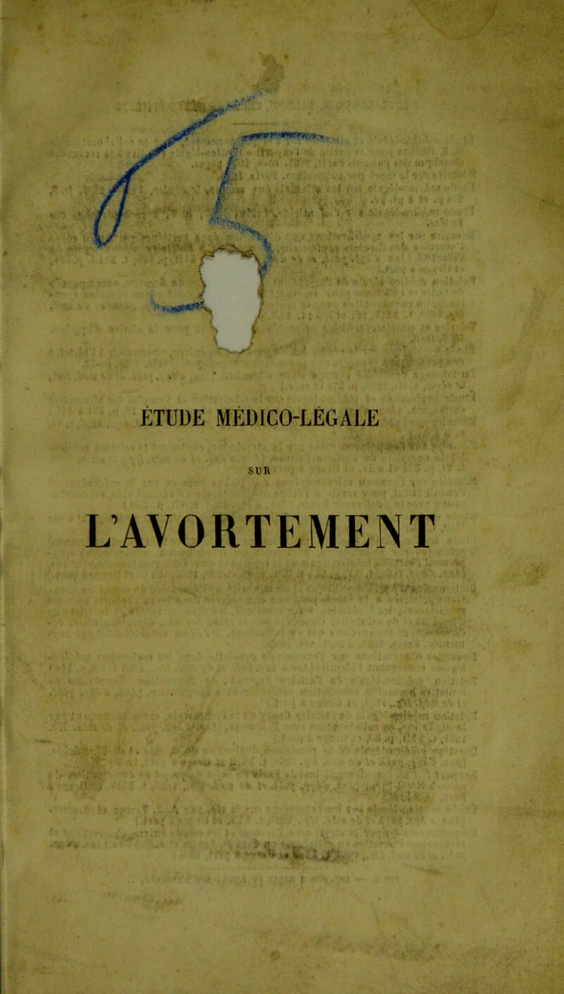 ÉTUDE MÉDICO-LÉGALE SUR L’AVORTEMENT