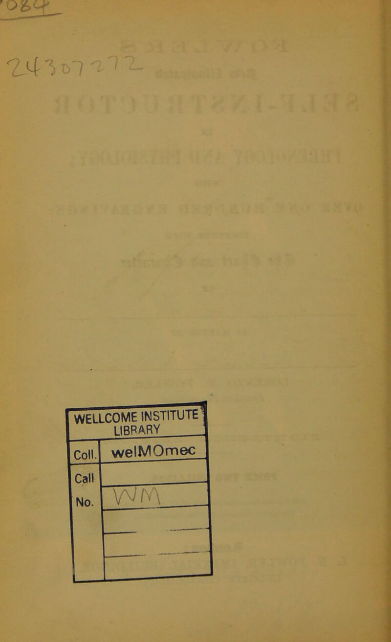 2M 1 T>1 'T'1 2- WELLCOME INSTITUT^ LIBRARY Coll. welMOmec Call No. WfA