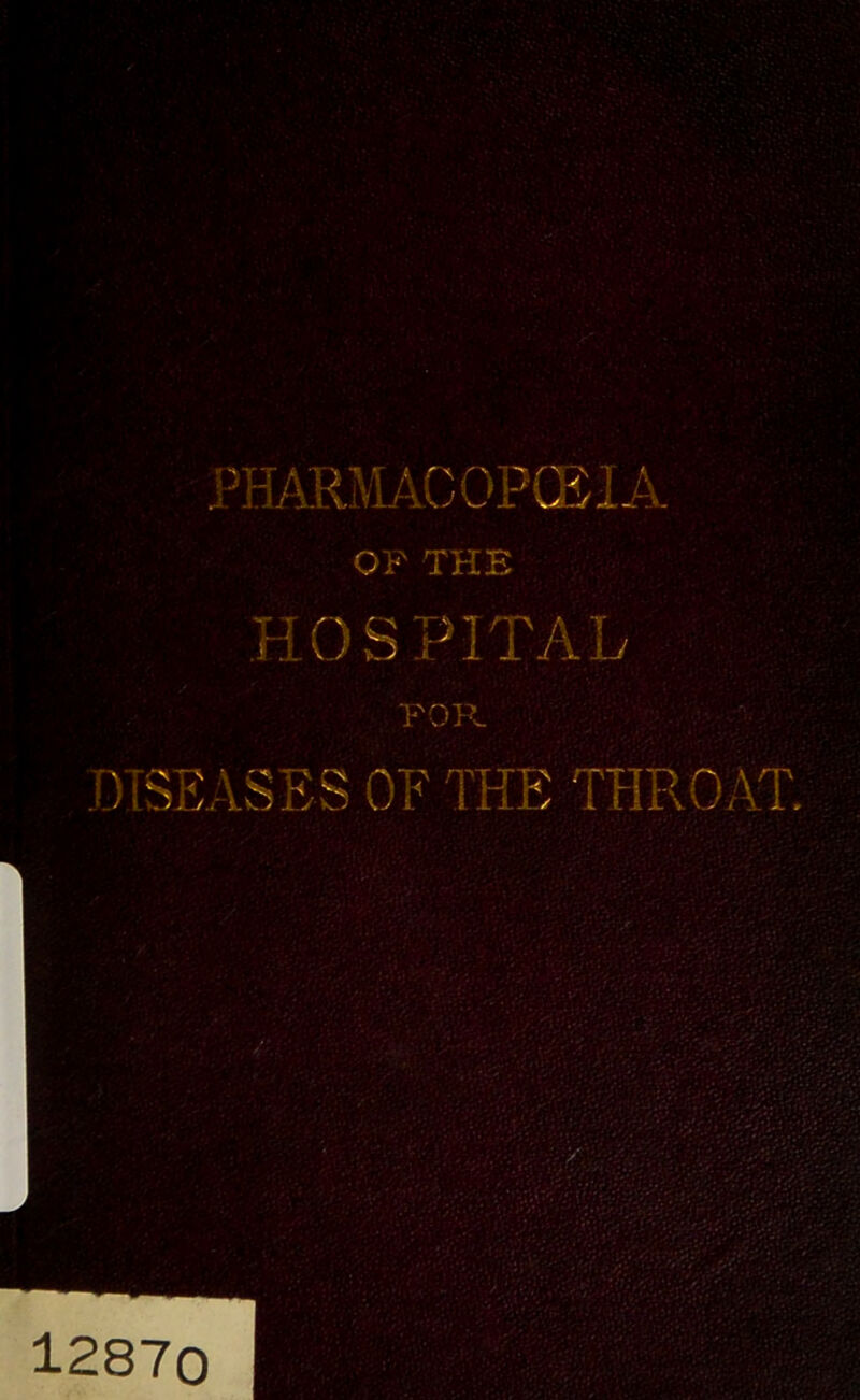 PHARMACOPOEIA OP THE HOSPITAL POP- DISEASES OF THE THROAT. 12870