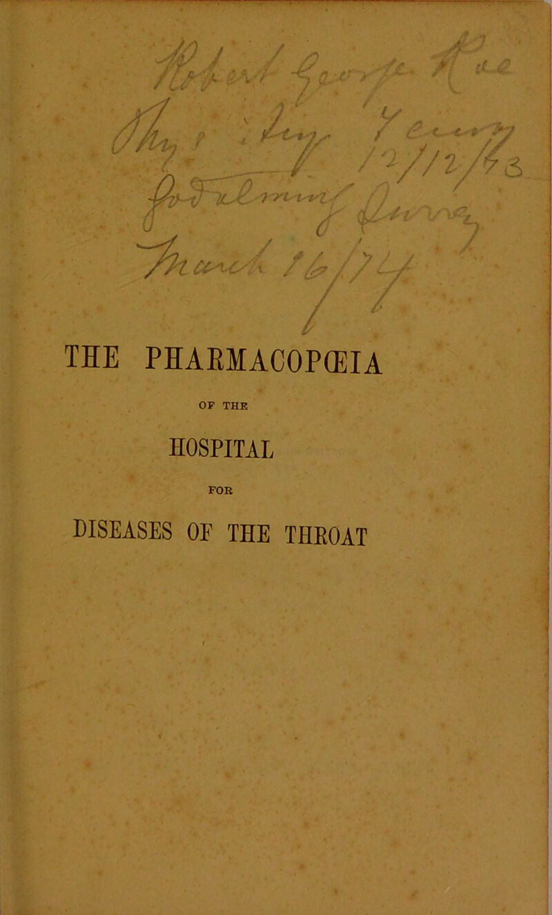 THE PHABMACOPCEIA OF THE hospital $r '• 5 FOR DISEASES OF THE THROAT