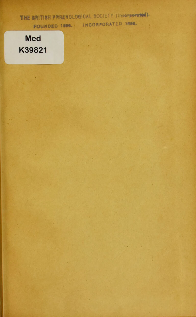 THE IKITIIH PWRENOLOGiGAL SOCIETY (lm*> FOUNDED 19M. I INCORPORATED 1i - J tti. Med K39821