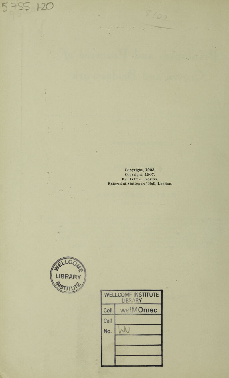 5^95 1-2O Copyright, 1903. Copyright, 1907. By Hart J. Goslee. Entered at Stationers’ Hall, London. WELLCOMF INSTITUTE LIBRARY Col! we'MOmec Call No.