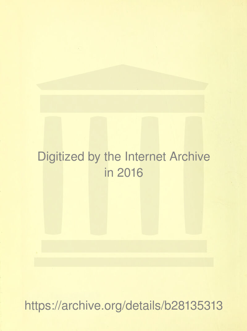 Digitized by the Internet Archive in 2016 https ://archive.org/details/b28135313