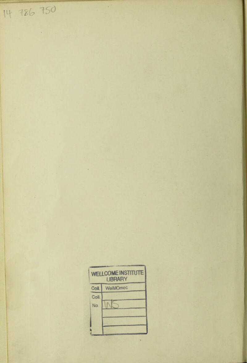 \*\ T6ia ^5° 1 WELLCOME INSTITUTE ' LIBRARY CoU. WolMOmec Coll. No 4 •C” AkS