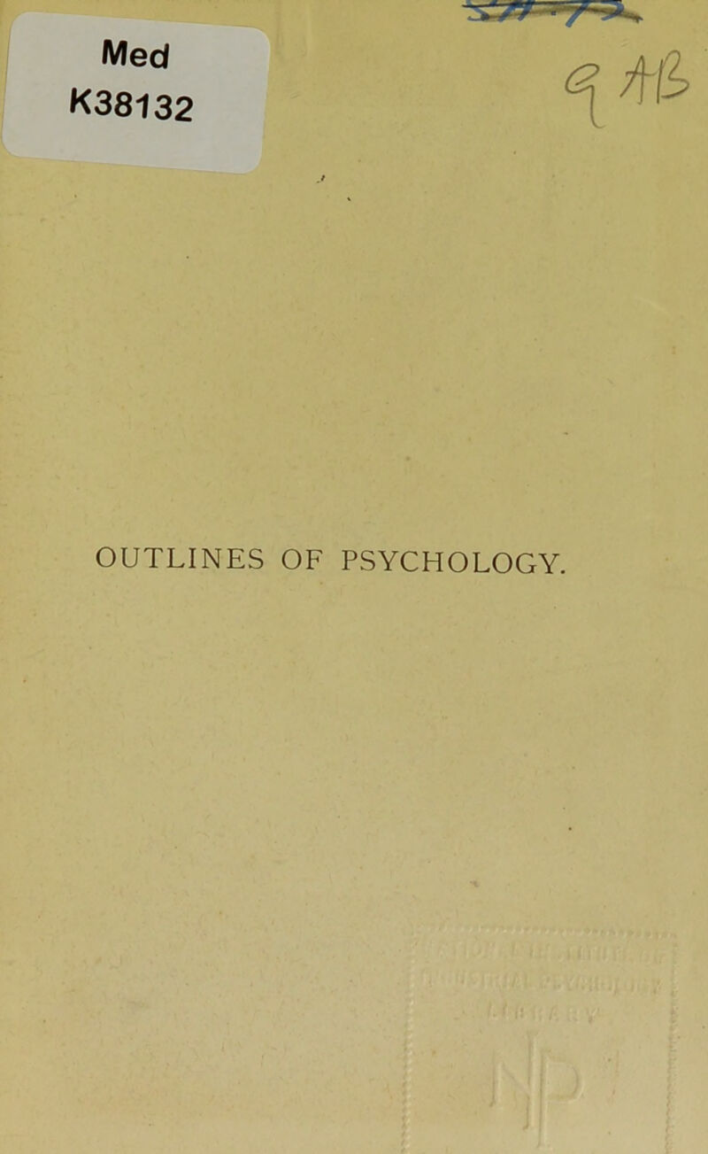 Med K38132 OUTLINES OF PSYCHOLOGY.