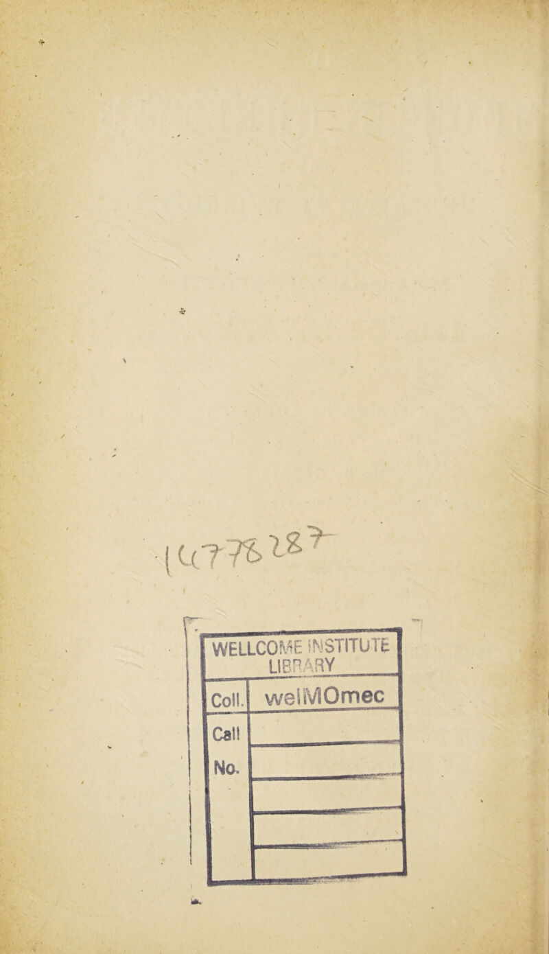\ (C.(?-76^2> WELLCOME iNSTITUTE library Coll. welMOmec Cai! No. . \