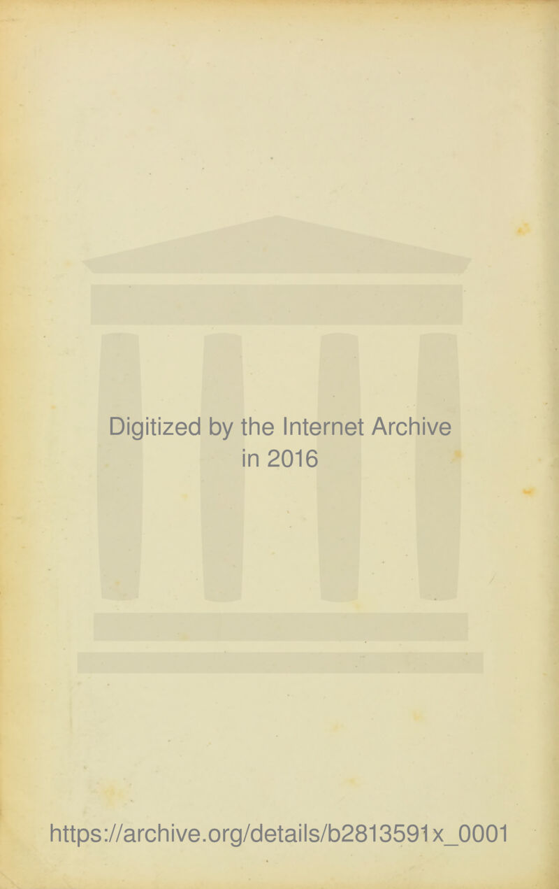 Digitized by the Internet Archive in 2016 https://archive.org/details/b2813591x_0001